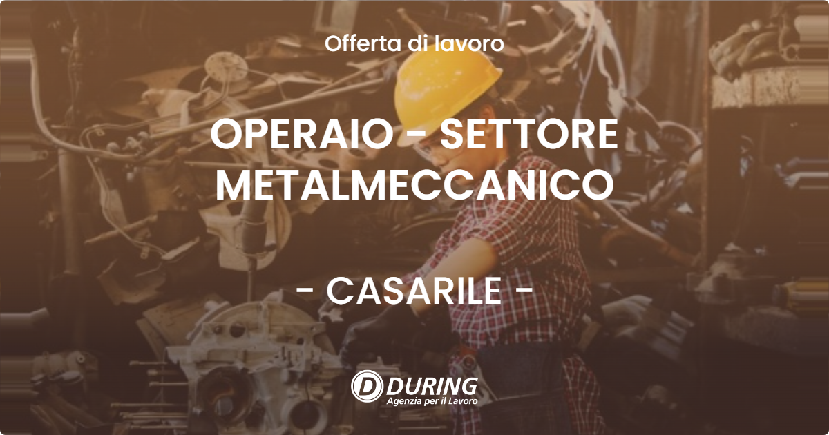 OFFERTA LAVORO - OPERAIO - SETTORE METALMECCANICO - CASARILE