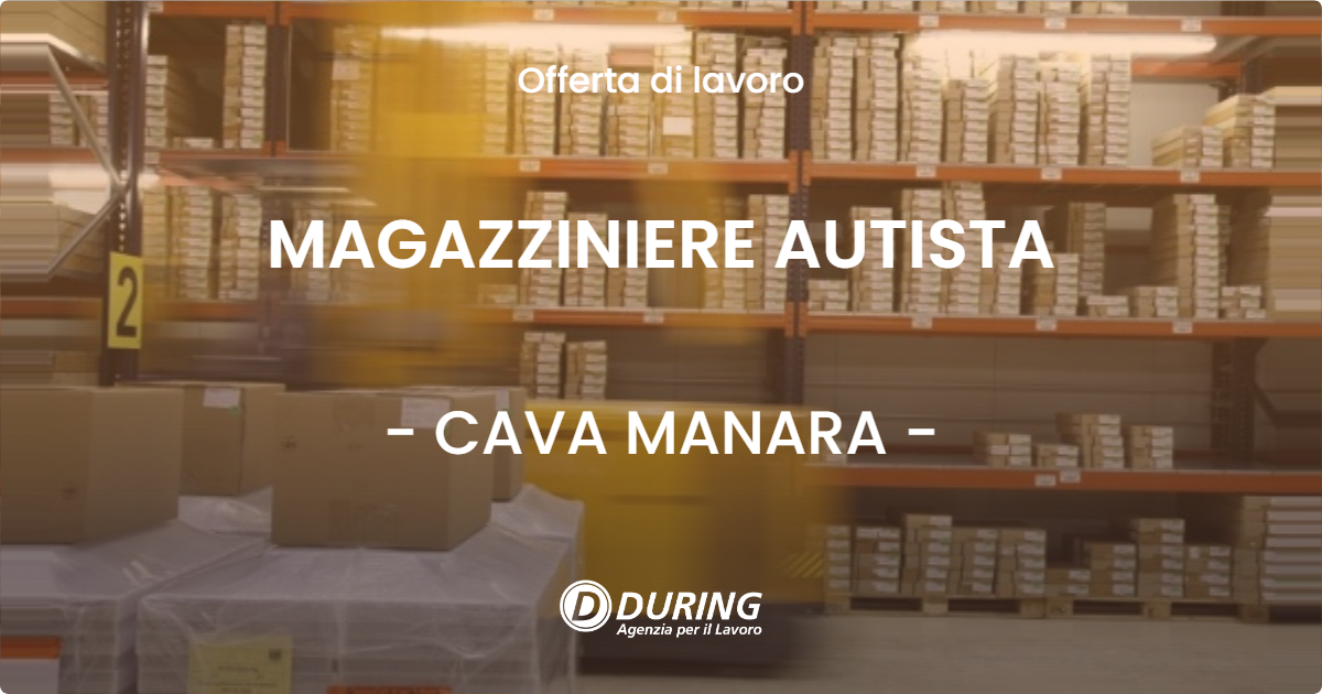 OFFERTA LAVORO - MAGAZZINIERE AUTISTA - CAVA MANARA (PV)