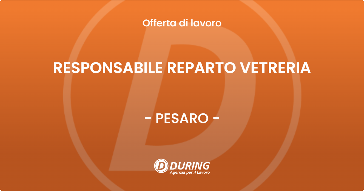 OFFERTA LAVORO - RESPONSABILE REPARTO VETRERIA - PESARO (PU)