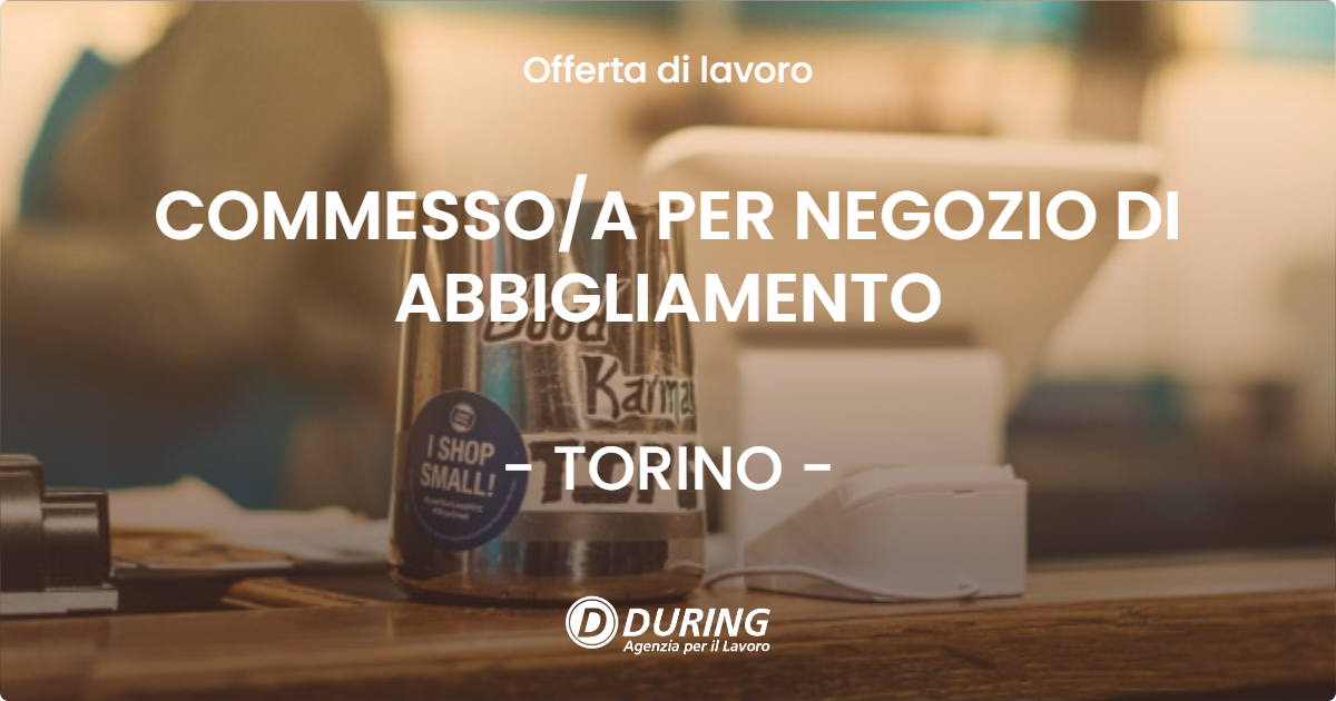 OFFERTA LAVORO - COMMESSO/A PER NEGOZIO DI ABBIGLIAMENTO - TORINO (TO)