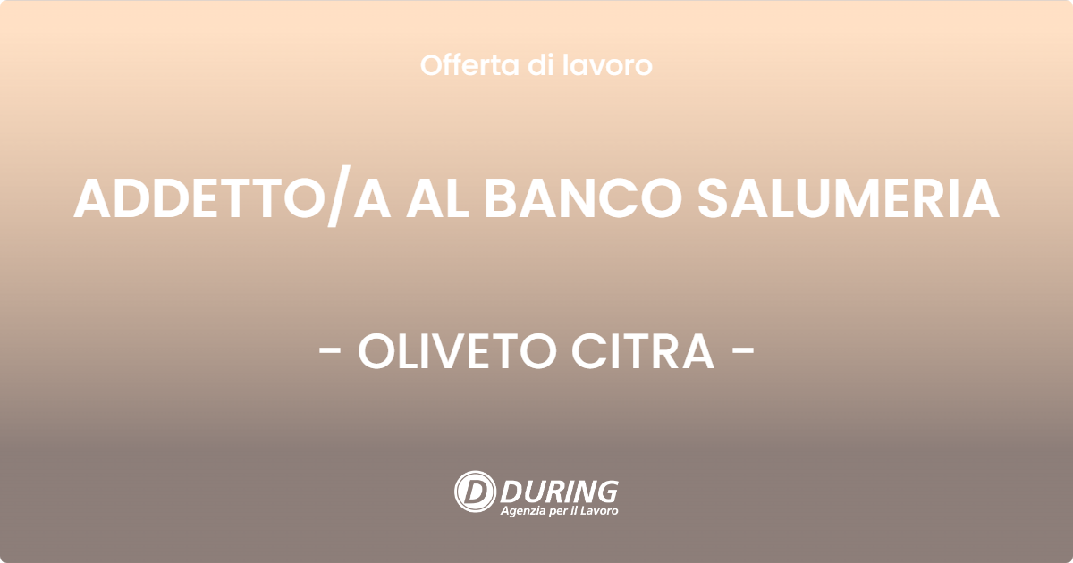 OFFERTA LAVORO - ADDETTOA AL BANCO SALUMERIA - OLIVETO CITRA