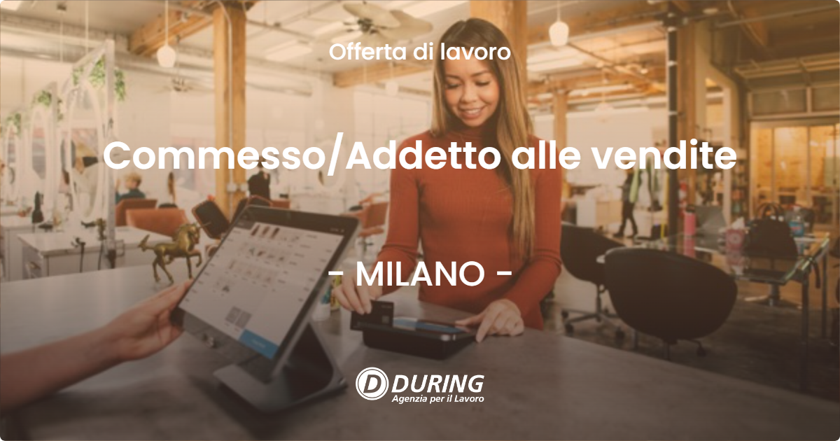 OFFERTA LAVORO - Commesso/Addetto alle vendite - MILANO (MI)