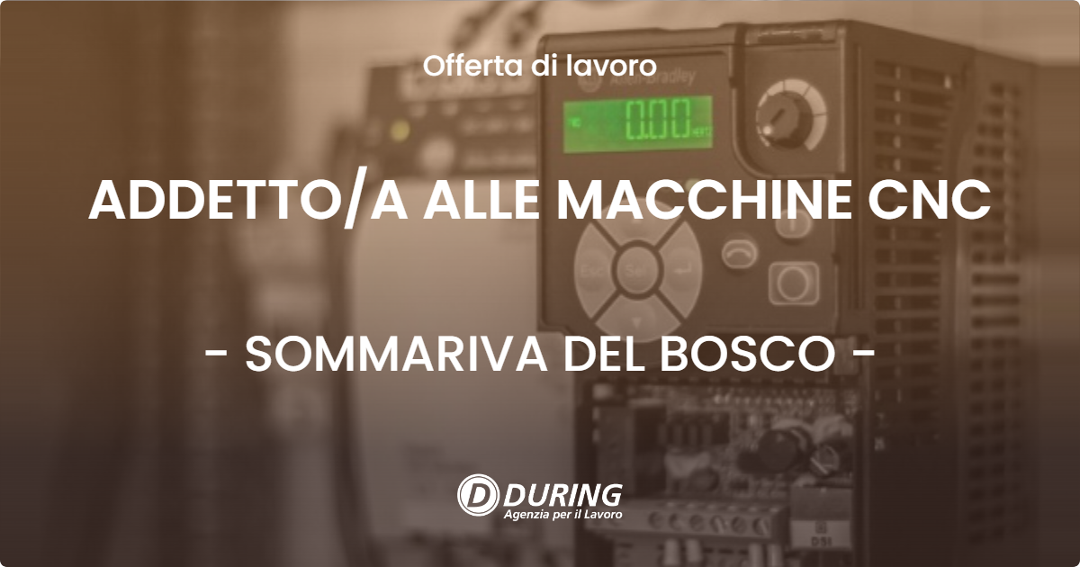 OFFERTA LAVORO - ADDETTOA ALLE MACCHINE CNC - SOMMARIVA DEL BOSCO