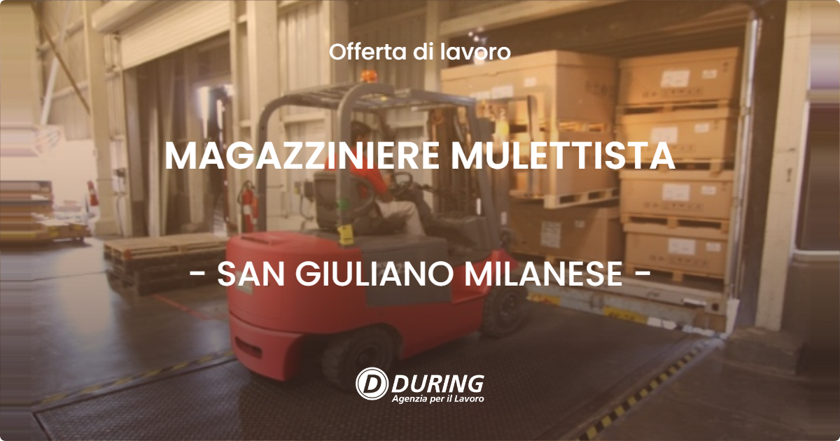 OFFERTA LAVORO - MAGAZZINIERE MULETTISTA - SAN GIULIANO MILANESE (MI)