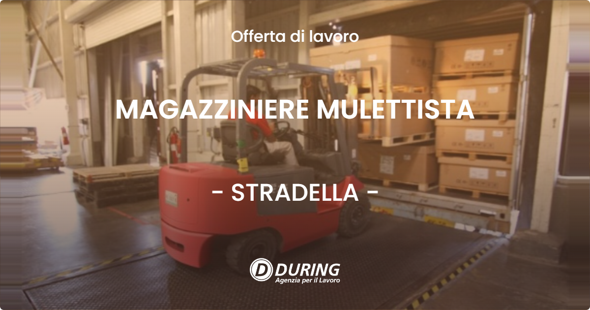 OFFERTA LAVORO - MAGAZZINIERE MULETTISTA - STRADELLA (PV)