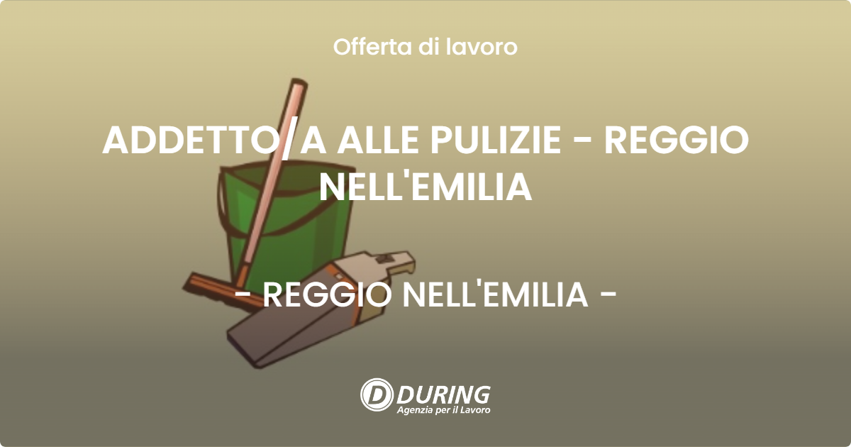 OFFERTA LAVORO - ADDETTO/A ALLE PULIZIE - REGGIO NELL'EMILIA - REGGIO NELL'EMILIA (RE)