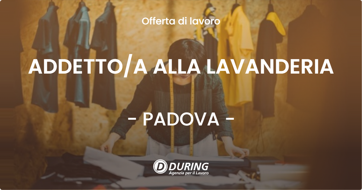 OFFERTA LAVORO - ADDETTO/A ALLA LAVANDERIA - PADOVA (PD)