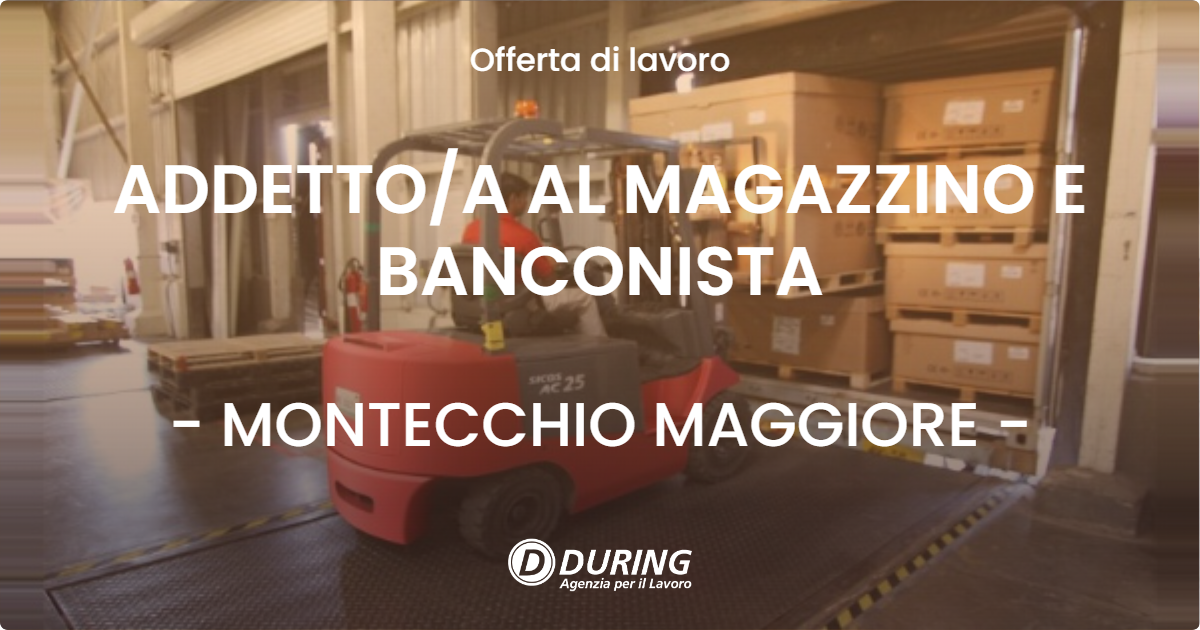 OFFERTA LAVORO - ADDETTO/A AL MAGAZZINO E BANCONISTA - MONTECCHIO MAGGIORE (VI)