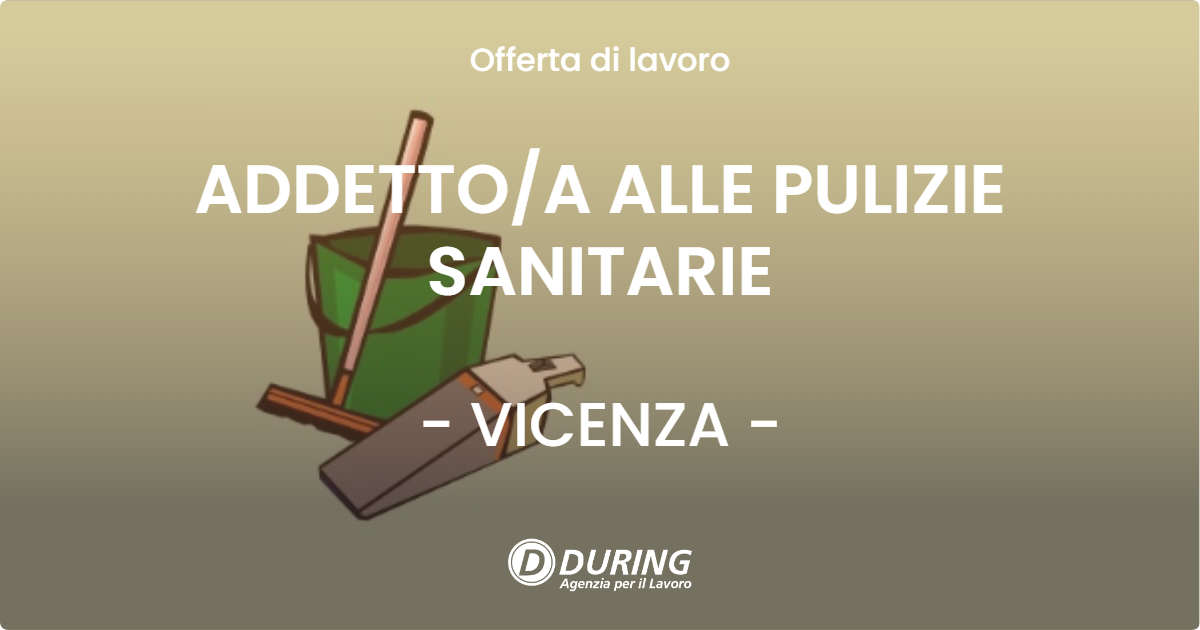 OFFERTA LAVORO - ADDETTO/A ALLE PULIZIE SANITARIE - VICENZA (VI)