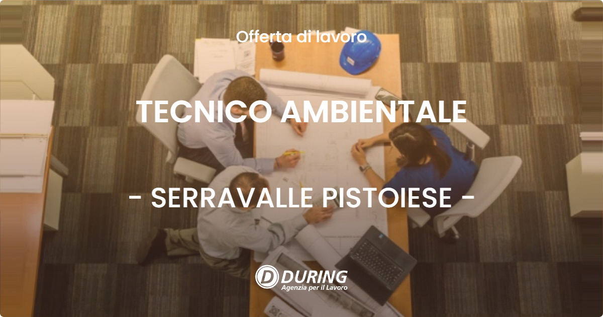 OFFERTA LAVORO - TECNICO AMBIENTALE - SERRAVALLE PISTOIESE (PT)