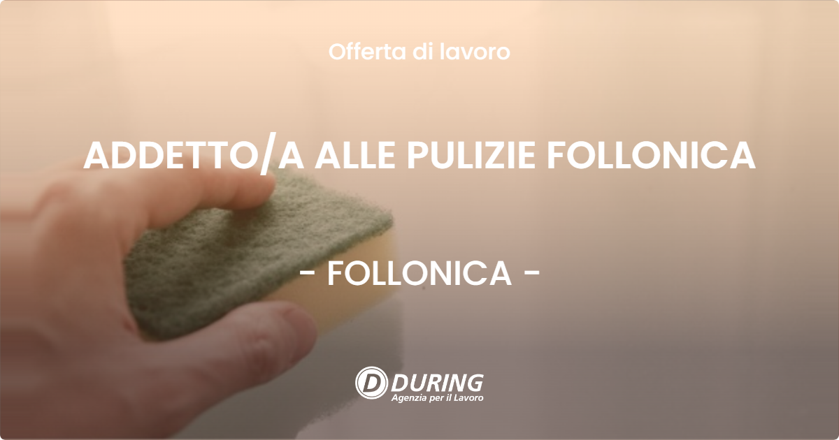 OFFERTA LAVORO - ADDETTO/A ALLE PULIZIE FOLLONICA - FOLLONICA (GR)