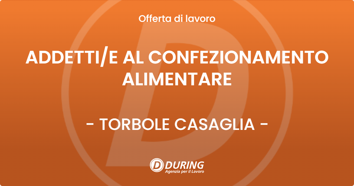 OFFERTA LAVORO - ADDETTI/E AL CONFEZIONAMENTO ALIMENTARE - TORBOLE CASAGLIA (BS)