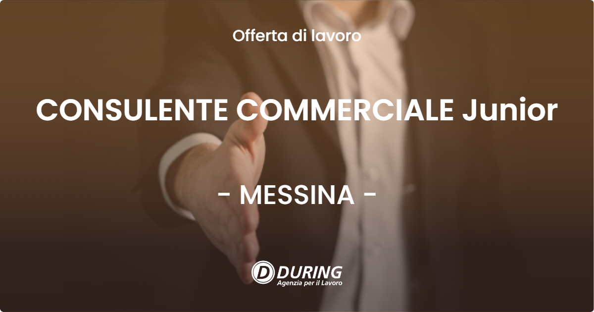 OFFERTA LAVORO - CONSULENTE COMMERCIALE Junior - MESSINA (ME)