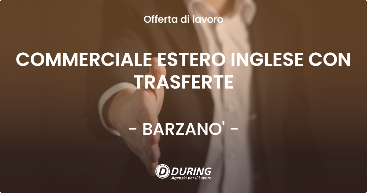 OFFERTA LAVORO - COMMERCIALE ESTERO INGLESE CON TRASFERTE - BARZANO'