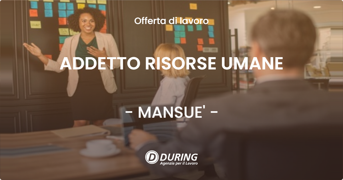 OFFERTA LAVORO - ADDETTO RISORSE UMANE - MANSUE' (TV)