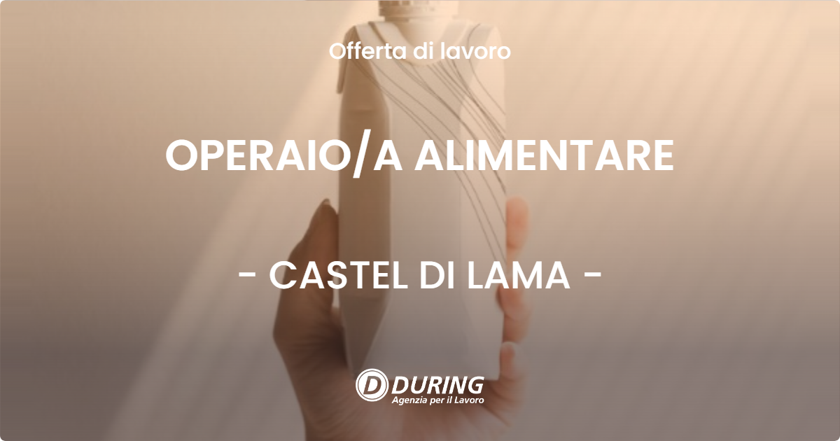 OFFERTA LAVORO - OPERAIO/A ALIMENTARE - CASTEL DI LAMA (AP)