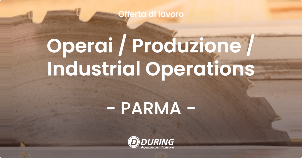 OFFERTA LAVORO - Operai  Produzione  Industrial Operations - PARMA