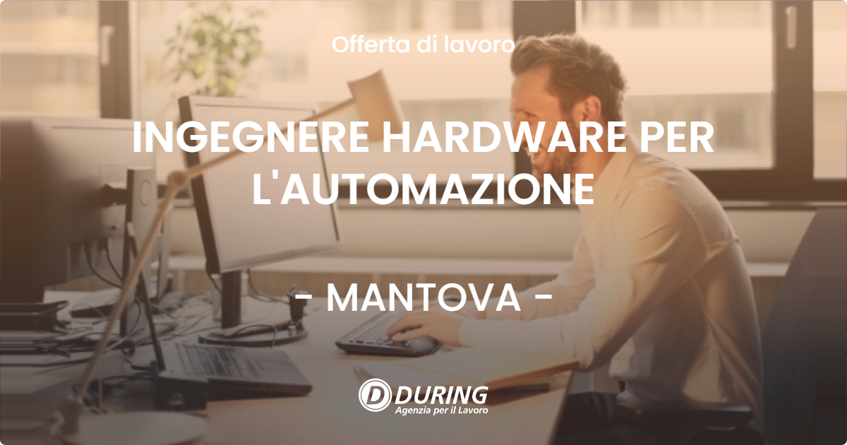 OFFERTA LAVORO - INGEGNERE HARDWARE PER L'AUTOMAZIONE - MANTOVA (MN)