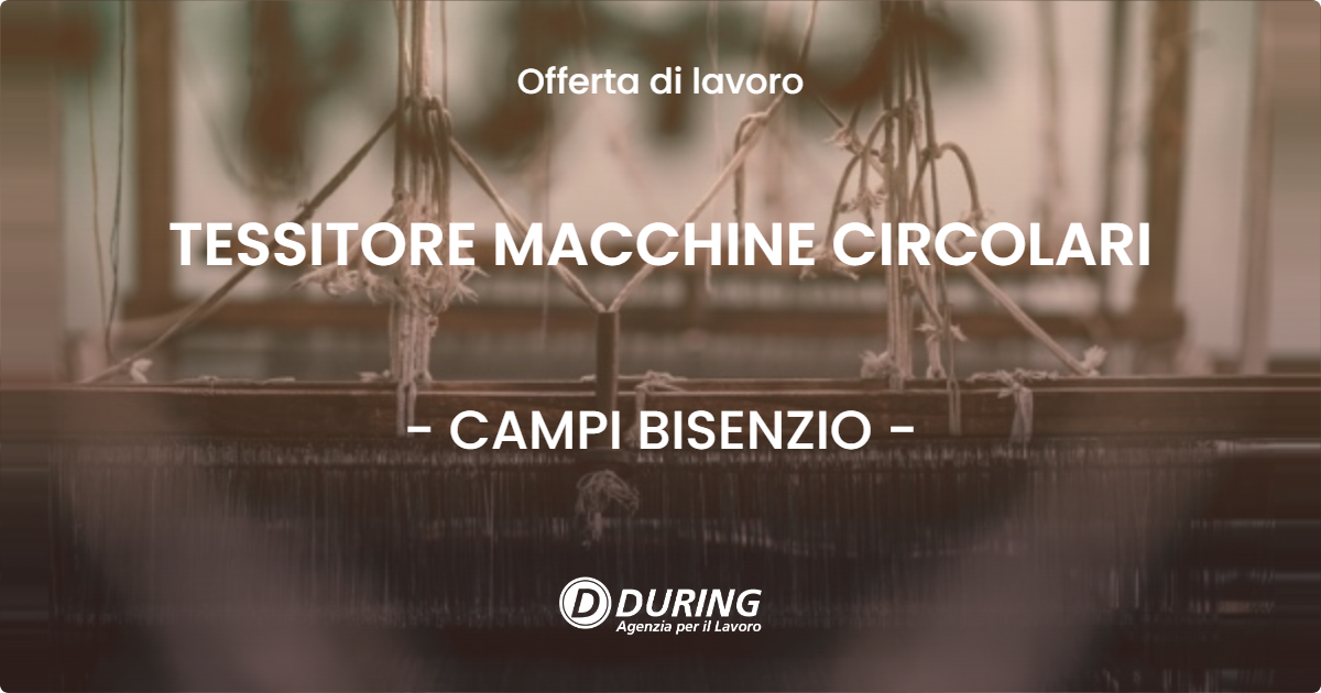 OFFERTA LAVORO - TESSITORE MACCHINE CIRCOLARI - CAMPI BISENZIO (FI)