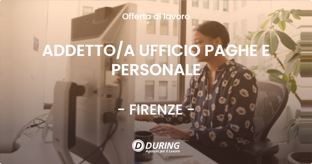 OFFERTA LAVORO - ADDETTO/A UFFICIO PAGHE E PERSONALE - FIRENZE (FI)