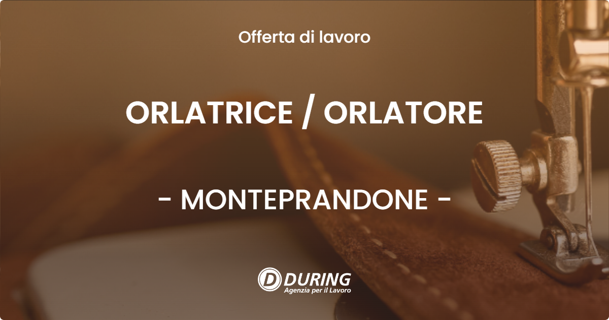 OFFERTA LAVORO - ORLATRICE / ORLATORE - MONTEPRANDONE (AP)