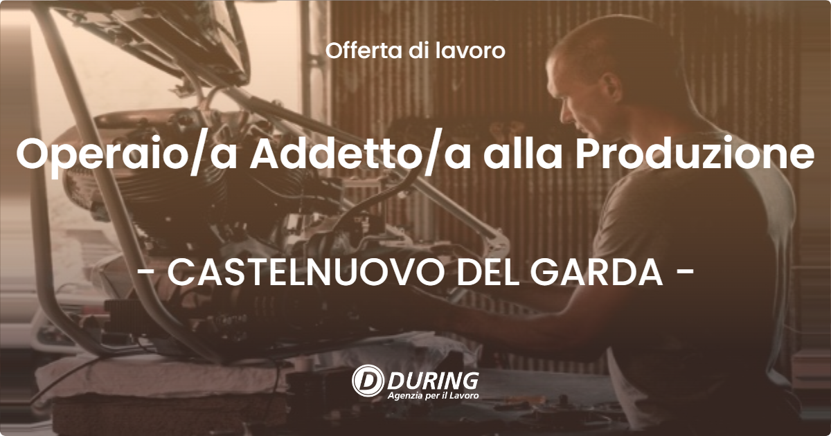 OFFERTA LAVORO - Operaio/a Addetto/a alla Produzione - CASTELNUOVO DEL GARDA (VR)