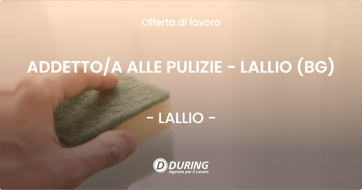 OFFERTA LAVORO - ADDETTO/A ALLE PULIZIE - LALLIO (BG) - LALLIO (BG)