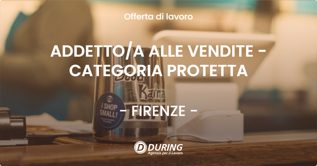 OFFERTA LAVORO - ADDETTO/A ALLE VENDITE - CATEGORIA PROTETTA - FIRENZE (FI)