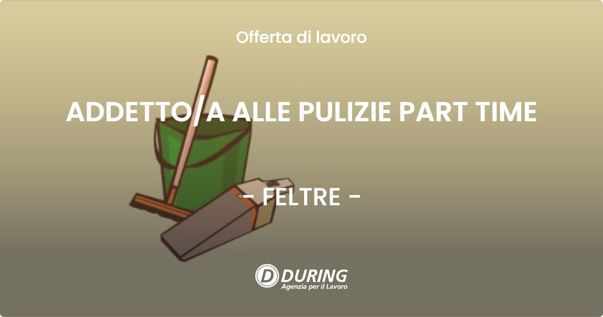 OFFERTA LAVORO - ADDETTO/A ALLE PULIZIE PART TIME - FELTRE (BL)