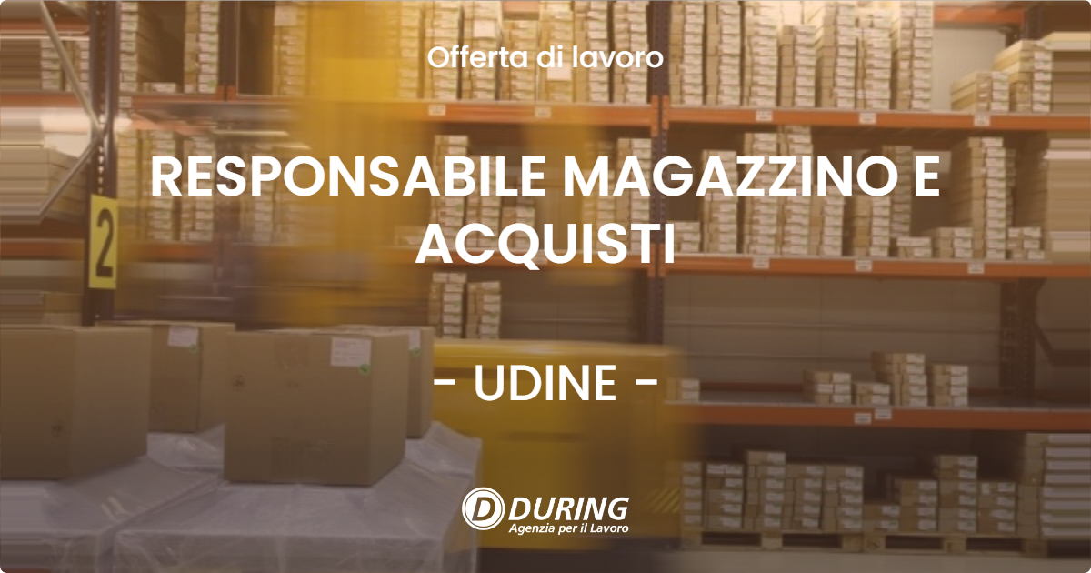 OFFERTA LAVORO - RESPONSABILE MAGAZZINO E ACQUISTI - UDINE (UD)