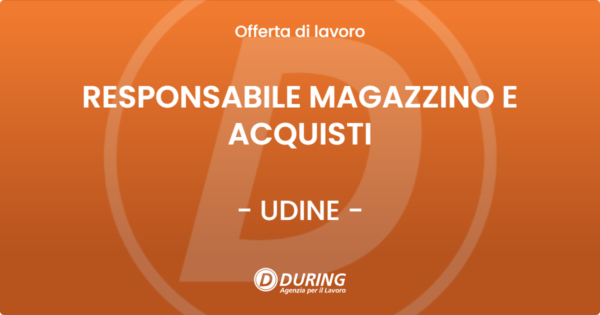 OFFERTA LAVORO - RESPONSABILE MAGAZZINO E ACQUISTI - UDINE (UD)