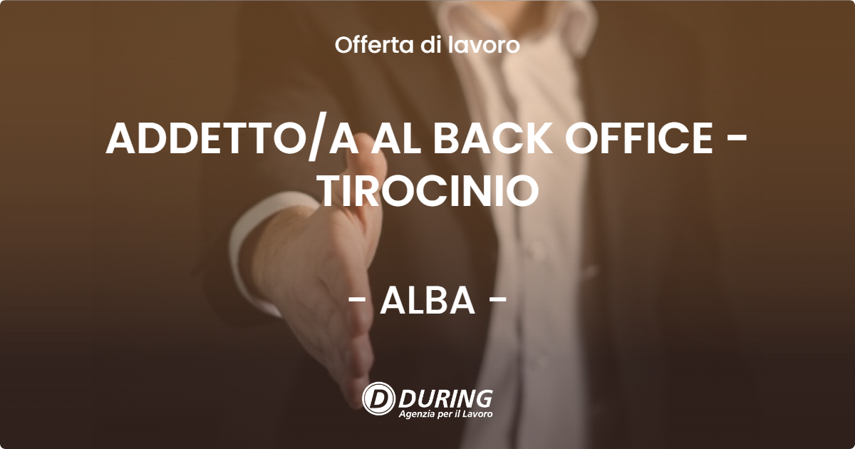 OFFERTA LAVORO - ADDETTO/A AL BACK OFFICE - TIROCINIO - ALBA (CN)