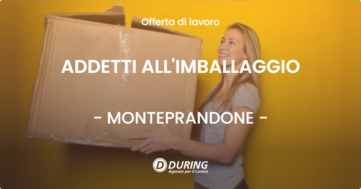 OFFERTA LAVORO - ADDETTI ALL'IMBALLAGGIO - MONTEPRANDONE (AP)