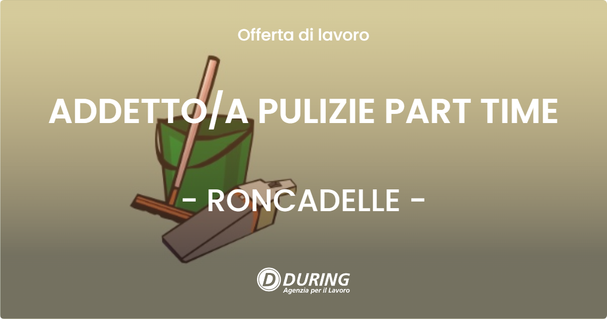 OFFERTA LAVORO - ADDETTO/A PULIZIE PART TIME - RONCADELLE (BS)