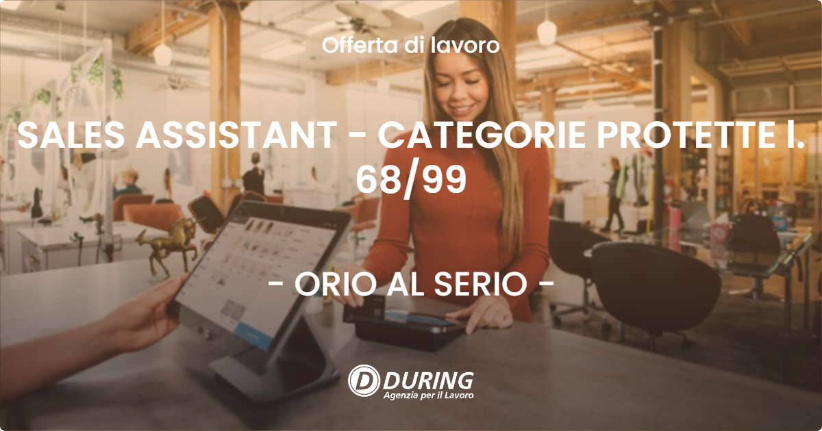 OFFERTA LAVORO - SALES ASSISTANT - CATEGORIE PROTETTE l. 68/99 - ORIO AL SERIO (BG)