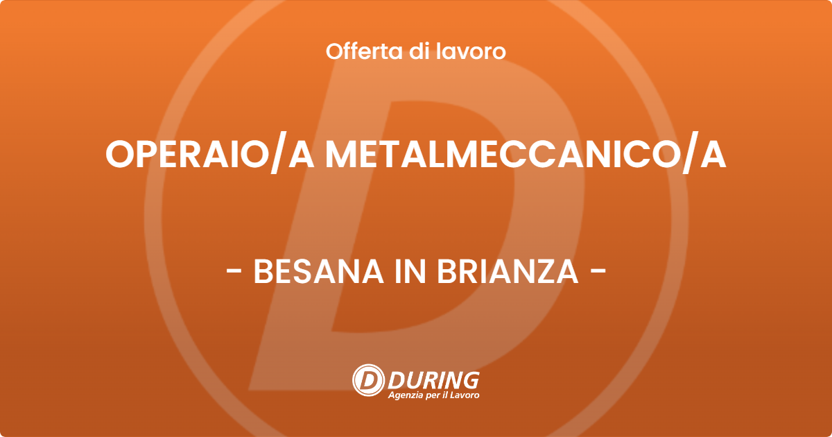 OFFERTA LAVORO - OPERAIO/A METALMECCANICO/A - BESANA IN BRIANZA (MB)