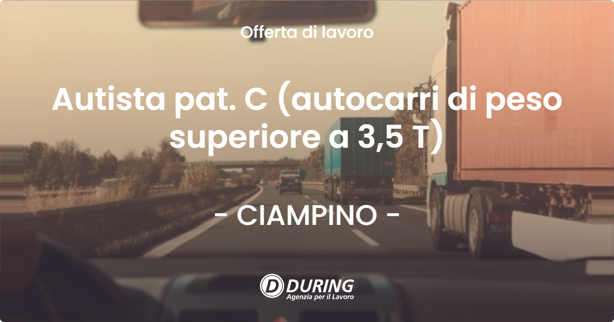 OFFERTA LAVORO - Autista pat. C (autocarri di peso superiore a 3,5 T) - CIAMPINO