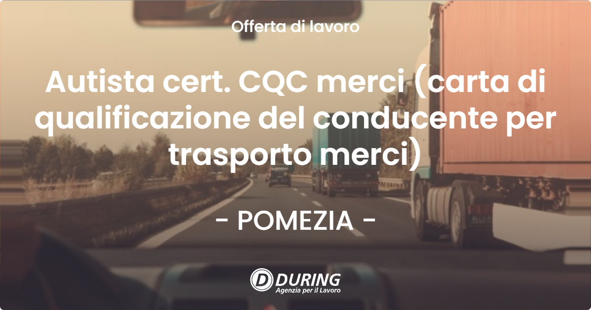 OFFERTA LAVORO - Autista cert. CQC merci (carta di qualificazione del conducente per trasporto merci) - POMEZIA