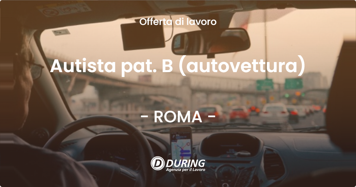 OFFERTA LAVORO - Autista pat. B (autovettura) - ROMA