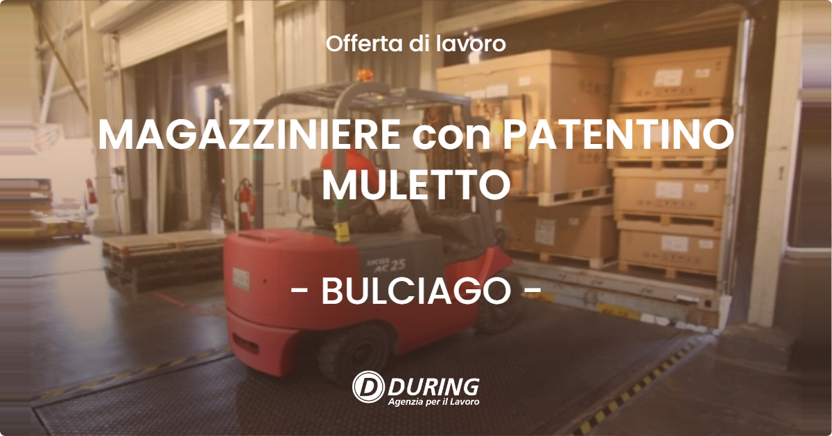 OFFERTA LAVORO - MAGAZZINIERE con PATENTINO MULETTO - BULCIAGO