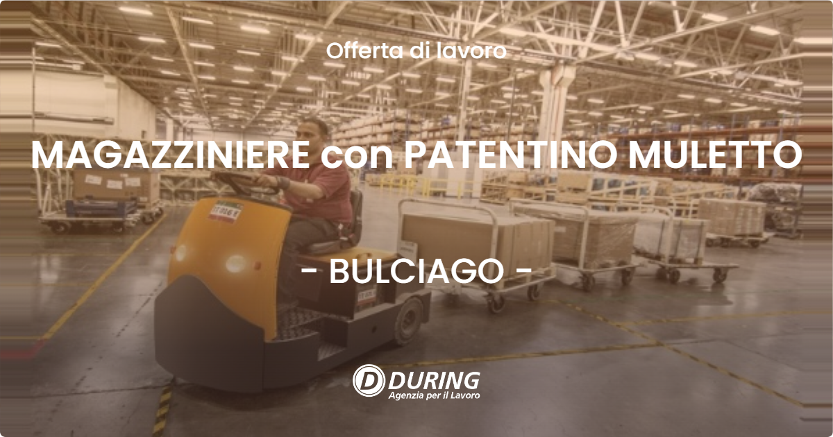 OFFERTA LAVORO - MAGAZZINIERE con PATENTINO MULETTO - BULCIAGO