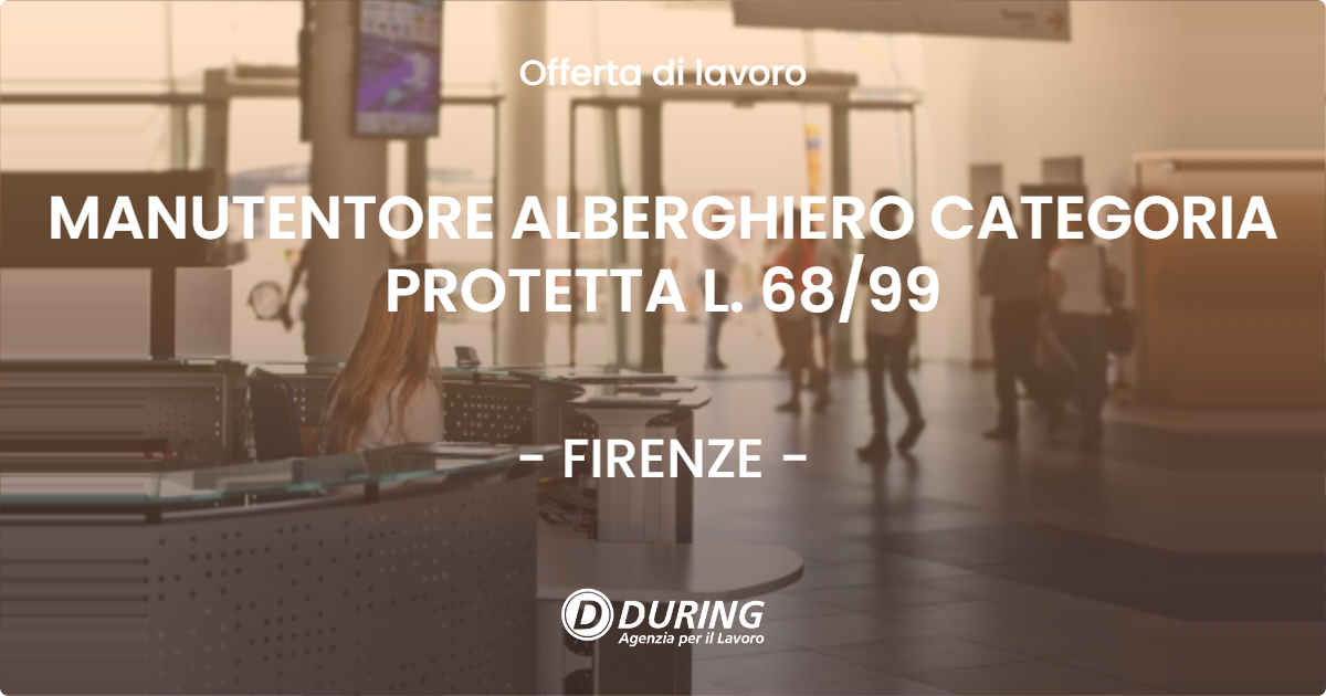 OFFERTA LAVORO - MANUTENTORE ALBERGHIERO CATEGORIA PROTETTA L. 6899 - FIRENZE