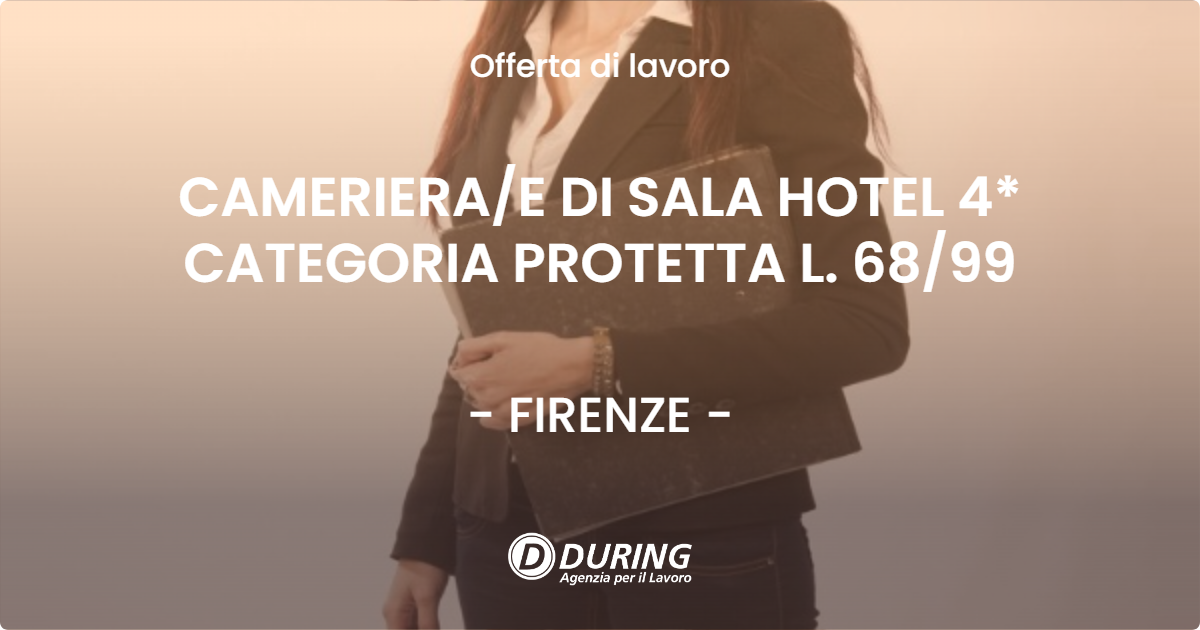 OFFERTA LAVORO - CAMERIERAE DI SALA HOTEL 4* CATEGORIA PROTETTA L. 6899 - FIRENZE