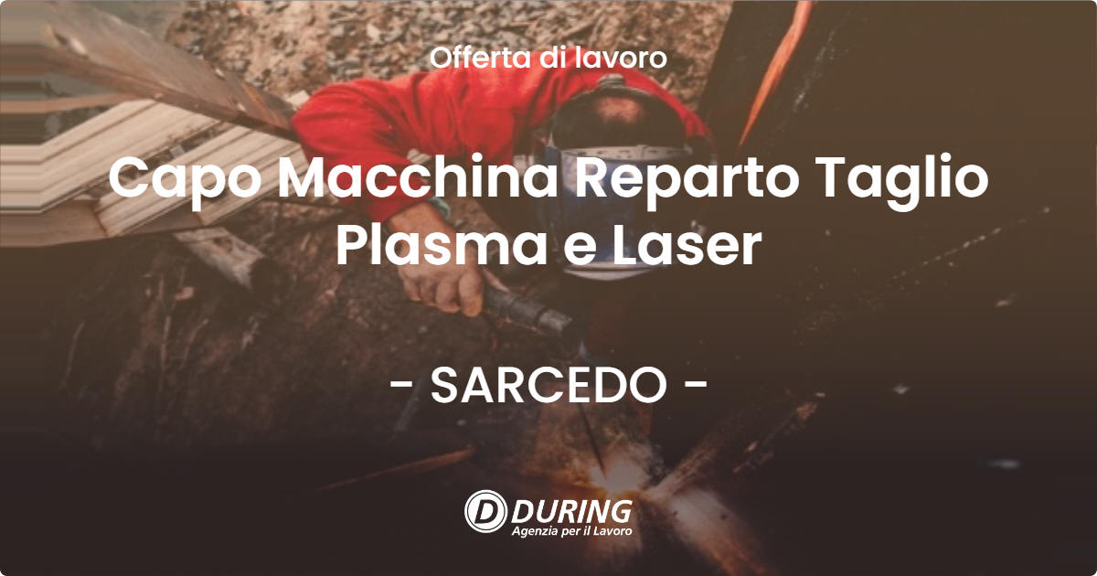 OFFERTA LAVORO - Capo Macchina  Reparto Taglio Plasma e Laser - SARCEDO