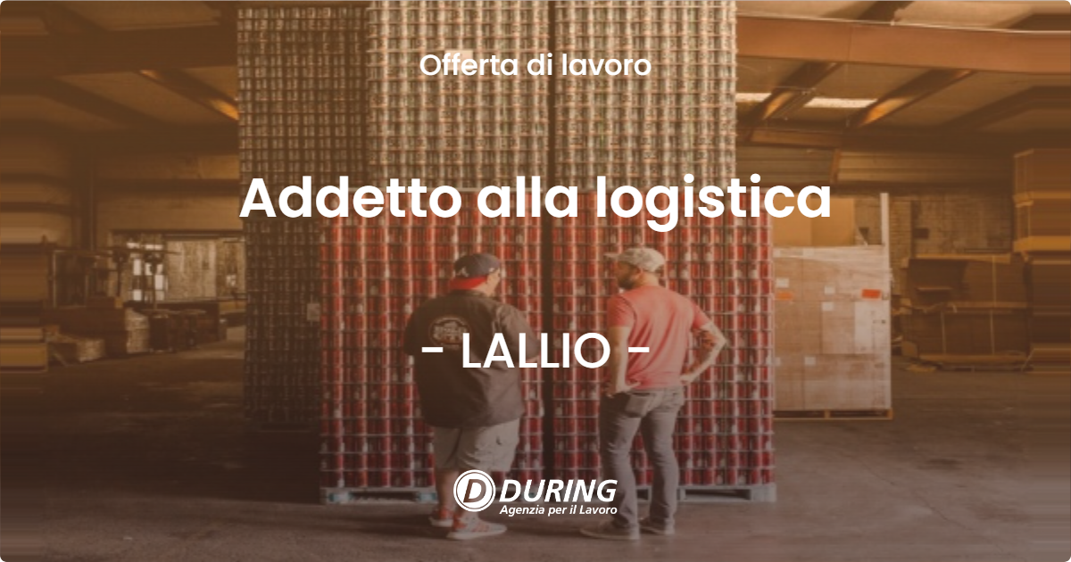 OFFERTA LAVORO - Addetto alla logistica - LALLIO (BG)