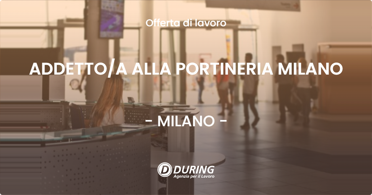 OFFERTA LAVORO - ADDETTOA ALLA PORTINERIA MILANO - MILANO