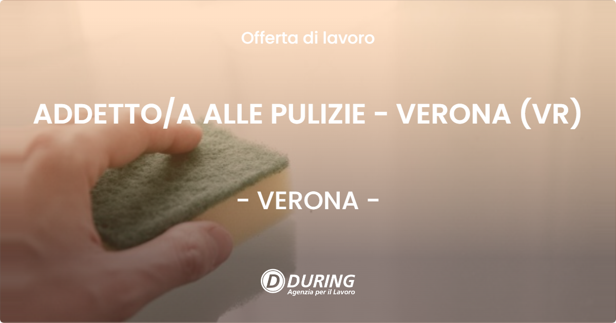 OFFERTA LAVORO - ADDETTO/A ALLE PULIZIE - VERONA (VR) - VERONA (VR)