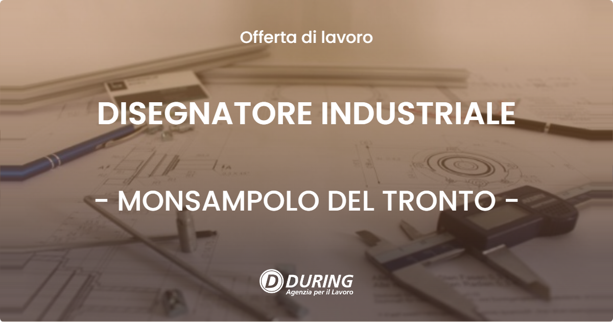 OFFERTA LAVORO - DISEGNATORE INDUSTRIALE - MONSAMPOLO DEL TRONTO