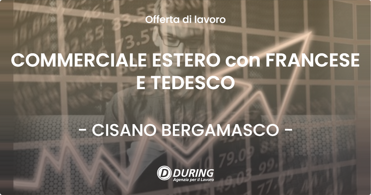 OFFERTA LAVORO - COMMERCIALE ESTERO con FRANCESE E TEDESCO - CISANO BERGAMASCO (BG)