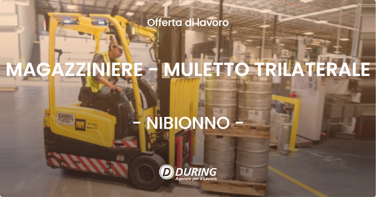 OFFERTA LAVORO - MAGAZZINIERE - MULETTO TRILATERALE - NIBIONNO
